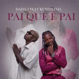 Dada 2 - Pai Que É Pai (ft Kumbilixia)