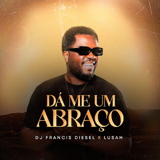 Dj Francis Diesel ft Lusah - Dá Me Um Abraço